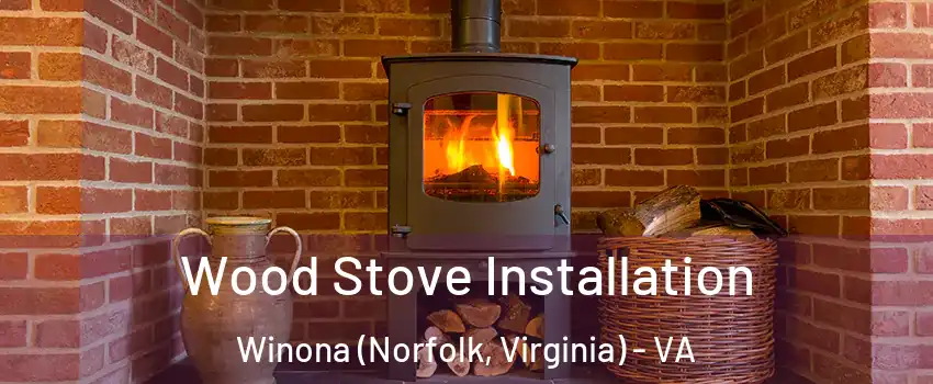 Wood Stove Installation Winona (Norfolk, Virginia) - VA