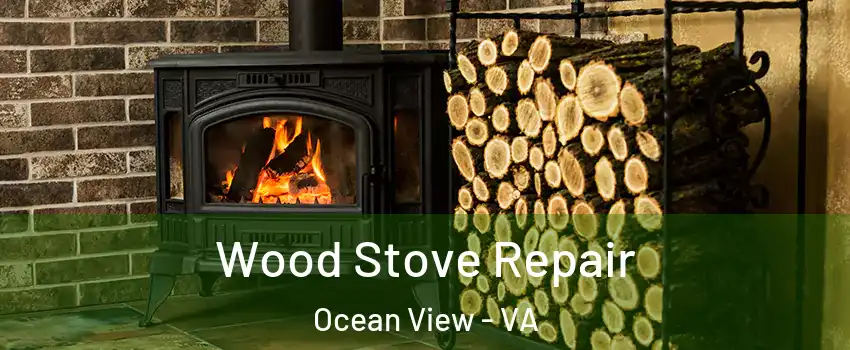 Wood Stove Repair Ocean View - VA