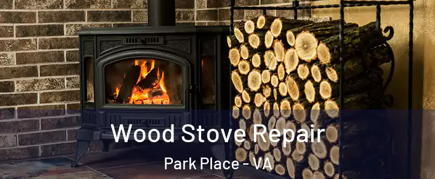 Wood Stove Repair Park Place - VA