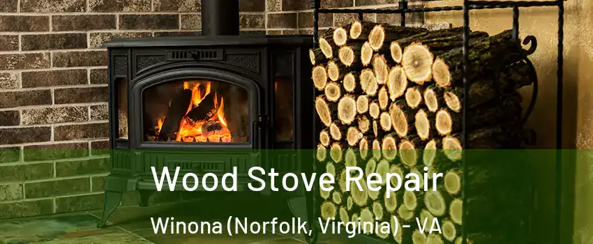 Wood Stove Repair Winona (Norfolk, Virginia) - VA